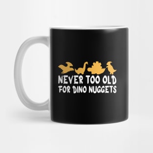 Never Too Old For Dino Nuggets Apparel Cool Funny Mug